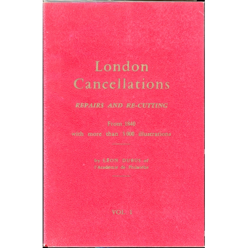 1196 - LONDON CANCELLATIONS: REPAIRS AND RE-CUTTING FROM 1840 by Leon Dubus (1969). 2 vols., 283 + 312 page... 