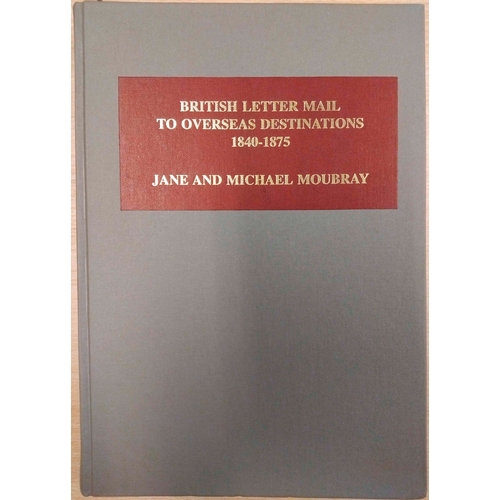 157 - BRITISH LETTER MAIL TO OVERSEAS DESTINATIONS 1840-1875 by Moubray & Moubray. Pubd by RPSL (1992) 1st... 