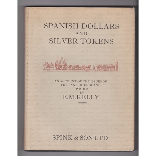 87 - Spanish Dollars and Silver Tokens by E.M. Kelly, Publisher; Spink intact dust wrapper a little dusty
