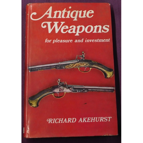 278 - Antique Weapons for pleasure and investment by Richard Akehurst, in hardback with dustcover, publish... 