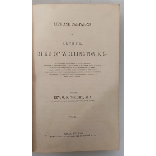 40 - Wright (Rev. G N), Life And Campaigns Of Arthur, Duke Of Wellington KG, 4 Vol.