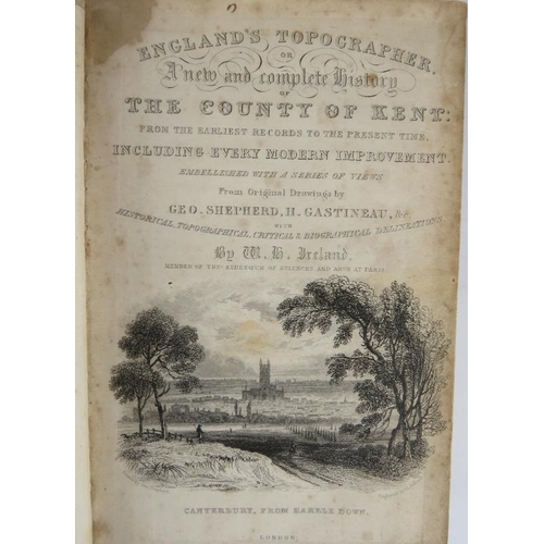 290 - Four volumes, The County of Kent by W H Ireland, illustrated by G Shepherd & H Gastineau, 1828, publ... 