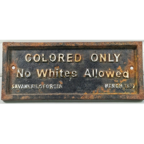 Cast iron plaque, 'Colored Only, No Whites Allowed, Savannah.Georgia March  1930'. 22cm x 9cm approx.