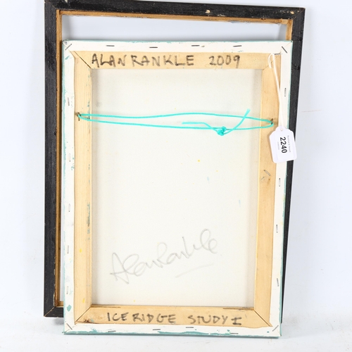 2240 - Alan Rankle, oil on canvas, ice ridge study, 2009, 40cm x 30cm, framed