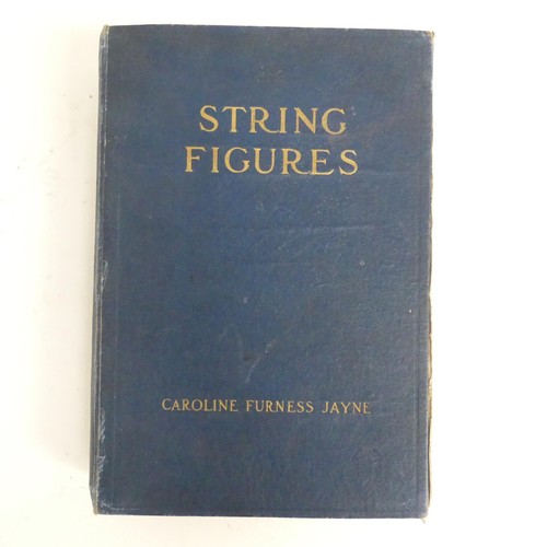 781 - String Figures, a study of cat's-cradle in many lands, by Caroline Furness Jayne. 1st Edition.