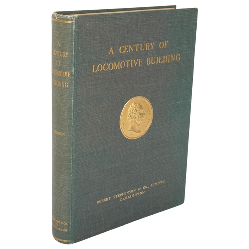 95 - RAILWAY INTEREST - A Century of Locomotive Building, Robert Stephenson &Co., Darlington by JGH Warre... 