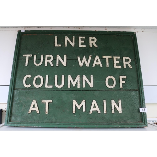 13 - Railwayana LNER 'Turn water Column of at Main' with metal lettering and wooden painted board 50 x 66... 