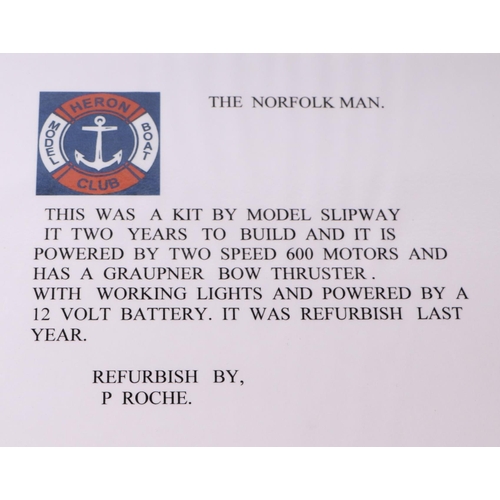 64 - Nautical interest:  The Norfolk Man, a kit built by Model Slipway, powered by two-speed 600 motors a... 