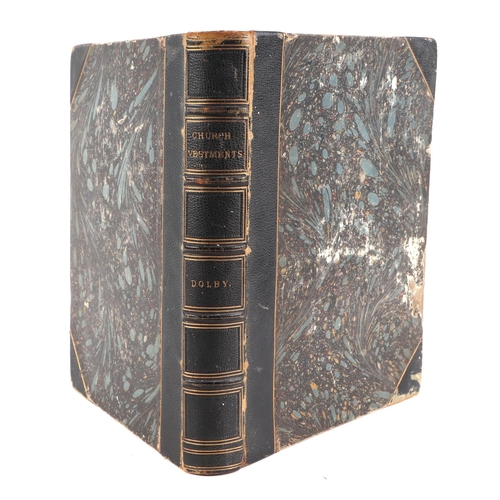 47 - Dolby (Anastasia) Church Vestments their origin, use and ornament, practically illustrated, printed ... 