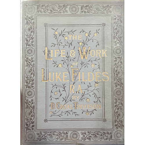 188 - D. CROAL THOMSON. 'the Life & Work of Luke Fildes,' original decorative cloth with gold tooled title... 