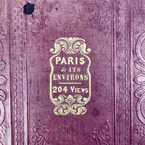 250 - MR PUGIN and MR C HEATH, 'Paris and its Environs displayed in a series of Picturesque Views', Origin... 