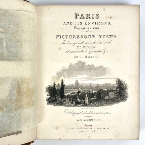 250 - MR PUGIN and MR C HEATH, 'Paris and its Environs displayed in a series of Picturesque Views', Origin... 