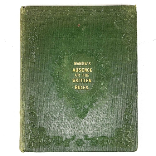 307 - 'Mamma's Absence; Or, The Written Rules,' Original green embossed cloth, spotting throughout, contem... 