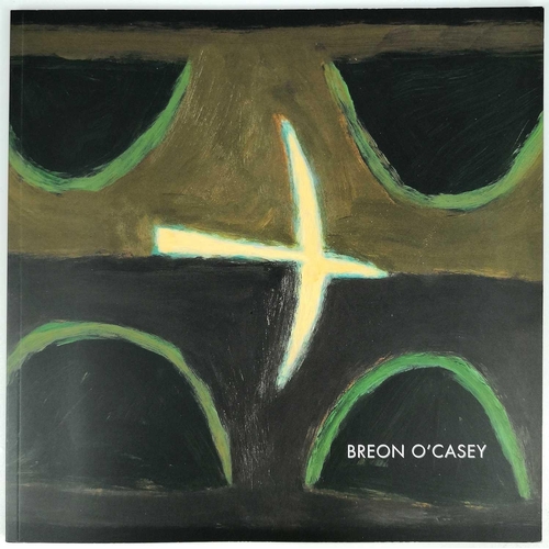 763 - A Collection of Eight Exhibition Catalogues Breon O'Casey. Lemon Street Gallery 2009. Julian Dyson: ... 