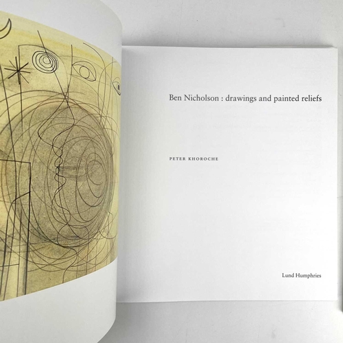 765 - Ben Nicholson: drawings and painted reliefs Peter Khoroche Published 2002 by Lund Humphries. Hardbac... 