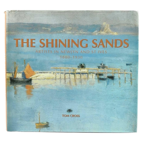 783 - The Shining Sands: Artists in Newlyn and St Ives 1880-1930 Tom Cross Published 2008 by Halsgrove Hou... 