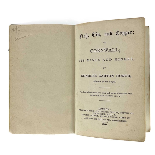 1 - Charles Garton Honor. 'Fish, Tin and Copper or Cornwall Its Mines and Miners'. First edition, 78 pag... 