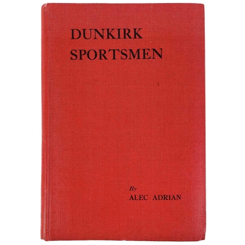 437 - Alec Adrian. 'Dunkirk Sportsmen'. First edition, Arthur H. Stockwell, 1943. Published during WW2, th... 