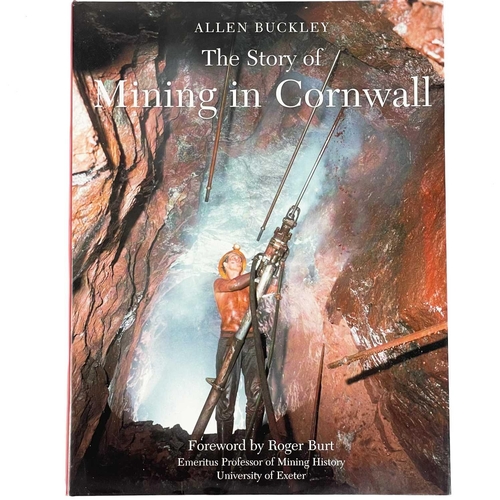 46 - Allen Buckley. 'The Story of Mining in Cornwall'. First edition, illustrated throughout, foreword by... 