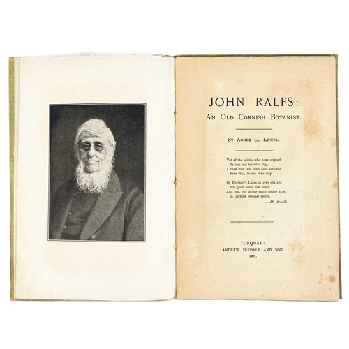 487 - John Ralfs: An Old Cornish Botanist Agnes G. Lewis, first edition, a very scarce reminiscence of the... 