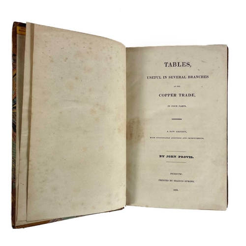 63 - John Provis. 'Tables useful in Several Branches of the Copper Trade, in Four Parts,' 1832. A new edi... 