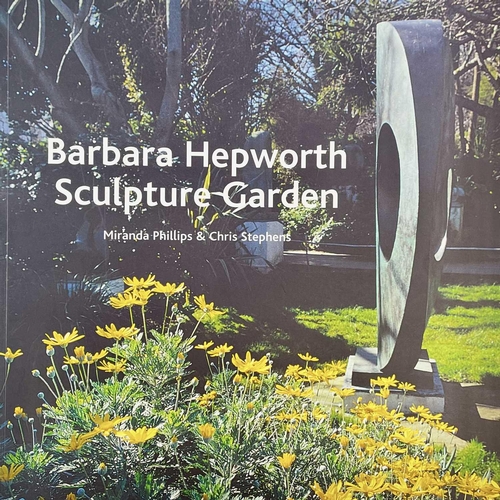 778 - Three publications Barbara Hepworth: Sculpture Garden. Miranda Phillips and Chris Stephens. Publishe... 