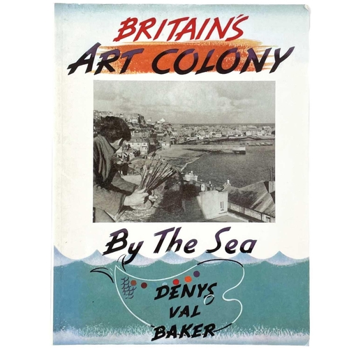 784 - Britain's Art Colony By The Sea Denys Val Baker. Published by Sansom & Co., 2000.