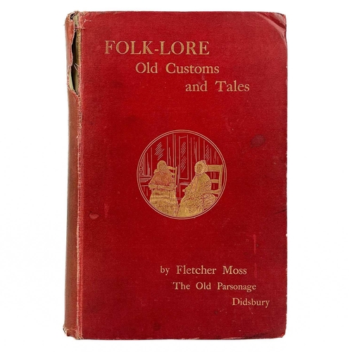 96 - MOSS, Fletcher. 'Folk-Lore. Old Custom and Tales of my Neighbours,' First edition, original red clot... 