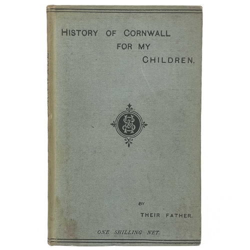 23 - [THURSTAN, Peter] 'History of Cornwall for My Children by Their Father,' First edition, original clo... 