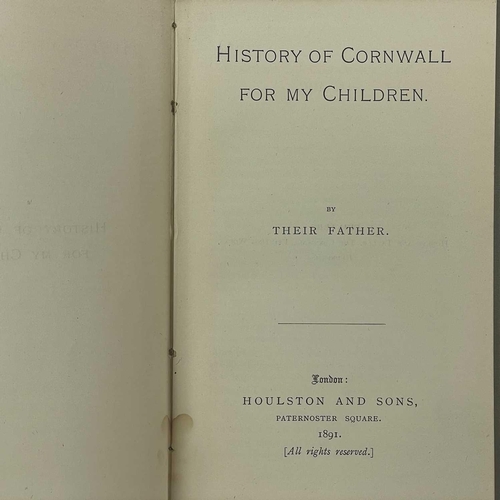 23 - [THURSTAN, Peter] 'History of Cornwall for My Children by Their Father,' First edition, original clo... 