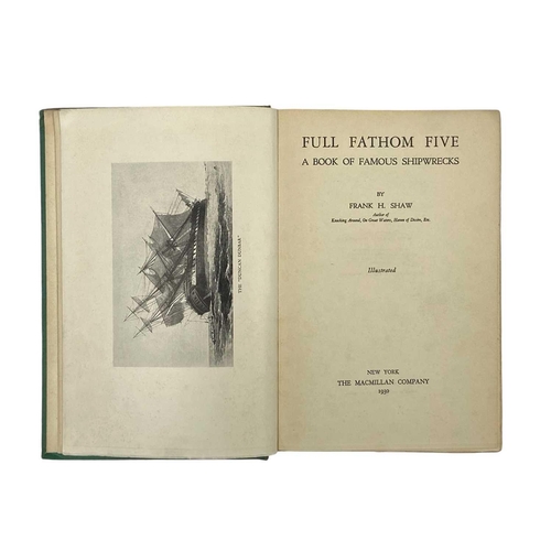 152 - (Signed) Frank H. Shaw Full Fathom Five. A Book of Famous Shipwrecks Signed and inscribed to ffep, l... 