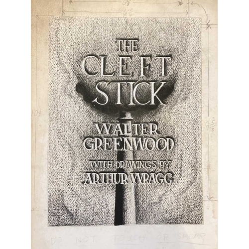 1113 - Arthur WRAGG (1903-1976) Book Cover Illustrations Walter Greenwood 'The Cleft Stick, with drawings b... 