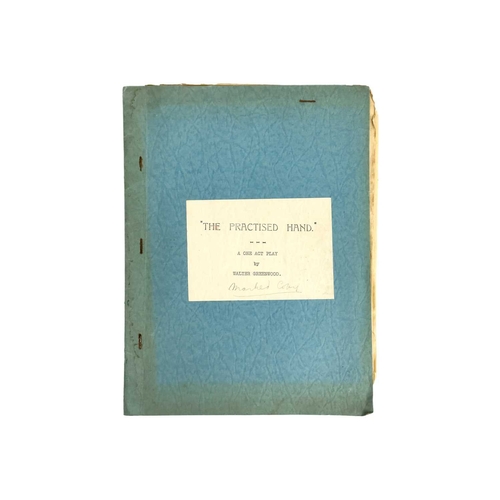 1206 - Walter GREENWOOD (1903-1974) The Practiced Hand playscript A marked copy of the one act play, togeth... 