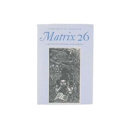 330 - Matrix 26. A Review for Printers & Bibliophiles Limited to 760 copies,issue twenty six, Winter 2006,... 