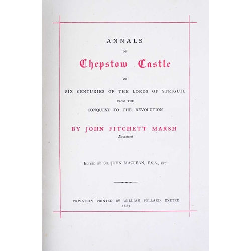 483 - John Fitchett Marsh (deceased) and Sir John Maclean (ed) Annals of Chepstow Castle or Six Centuries ... 