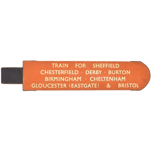 183 - A fingerboard, TRAIN FOR SHEFFIELD, CHESTERFIELD, DERBY, BURTON, BIRMINGHAM, CHELTENHAM, GLOUCESTER ... 