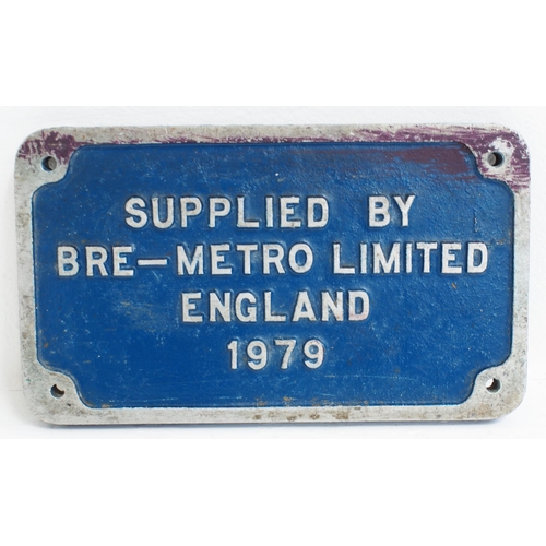 British Rail cast alloy plate "SUPPLIED BY BRE-METRO LIMITED ENGLAND 1979", 8 5/8"X 5 1/8", (an export sales Company of British Rail Engineering Ltd & Metro Cammell Ltd). (Dispatch by Mailboxes/Collect from Banbury Depot)