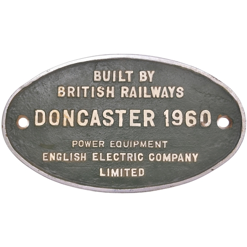 200 - A worksplate, BUILT BY BRITISH RAILWAYS DONCASTER 1960 POWER EQUIPMENT ENGLISH ELECTRIC COMPANY LIMI... 