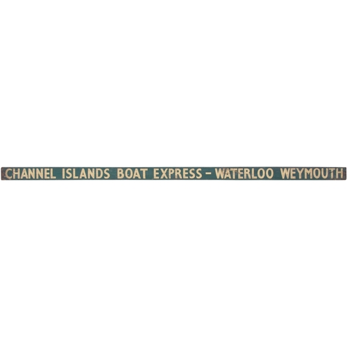 26 - A carriage board, CHANNEL ISLANDS BOAT EXPRESS WATERLOO-WEYMOUTH, used on special trains to Weymouth... 