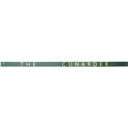 451 - A carriage board, THE CUNARDER, used on Waterloo to Southampton Docks boat trains. Painted wood, len... 