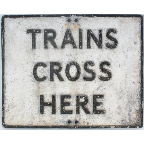 510 - Road sign, TRAINS CROSS HERE, cast aluminium, 30