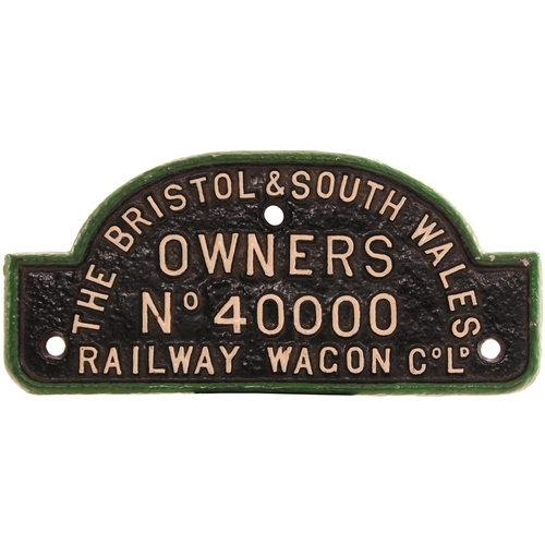 216 - A wagonplate, THE BRISTOL & SOUTH WALES RAILWAY WAGON CO LD, OWNERS, No 40000, cast iron, 9¼