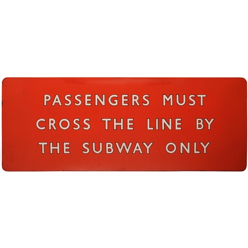30 - A BR(NE) station sign, PASSENGERS MUST CROSS THE LINE BY THE SUBWAY ONLY, (f/f, black edge lettering... 