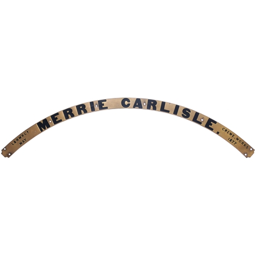 293 - A locomotive nameplate, MERRIE CARLISLE marked with its building details, LNWR CREWE WORKS MAY 1877,... 