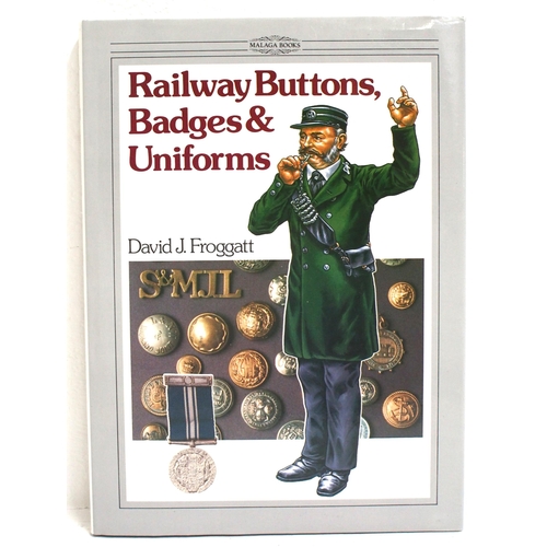 964 - RAILWAY BUTTONS BADGES & UNIFORMS by David J Froggatt Malaga Books 1986, 208 fully illustrated pages... 