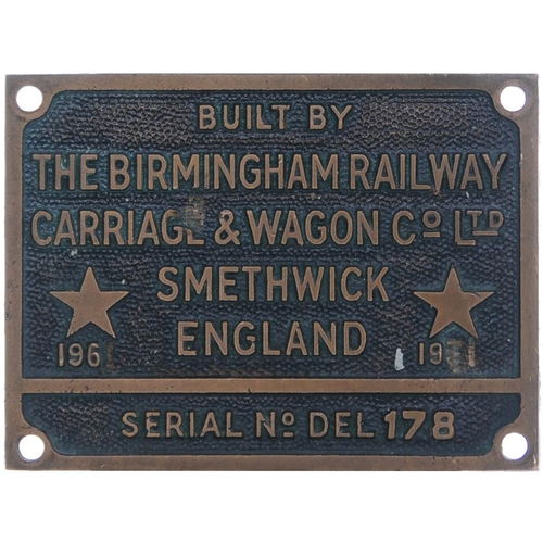 A worksplate, BIRMINGHAM RAILWAY CARRIAGE & WAGON Co, DEL178, 1961, from a Class 33 No D6584, renumbered 33 064, new to Hither Green in January 1962, withdrawn from Stewarts Lane in October 1994 and cut up by EWS at Old Oak Common by MRJ Phillips in July 1997. Cast brass, 4"x3", ex loco condition. (Collect from Banbury Depot/Posted by Woodford Halse Office)