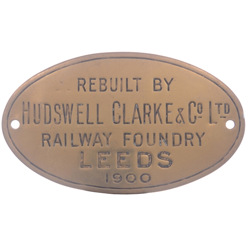 39 - A worksplate, REBUILT BY HUDSWELL CLARKE & Co LTD, RAILWAY FOUNDRY, LEEDS, 1900, from a standard gau... 