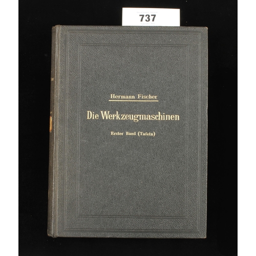 737 - Hermann Fischer; 1905 Die Werkzeugmaschinen, Die Metallbearbeitungs-Machinen numerous fold out drawi... 