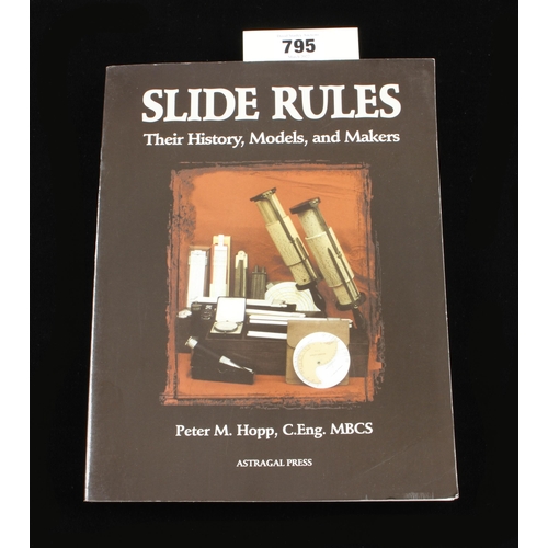 795 - Peter M. Hopp; 1999 Slide Rules, Their History, Models and Makers 310pp G+