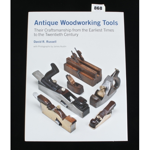 868 - David R. Russell; 2010 Antique Woodworking Tools, Their Craftsmanship from the Earliest Times to the... 